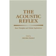 The Acoustic Reflex: Basic Principles and Clinical Applications by Silman, Shlomo, 9780126434507