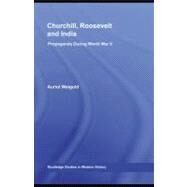 Churchill, Roosevelt and India: Propaganda During World War II by Weigold, Auriol, 9780203894507