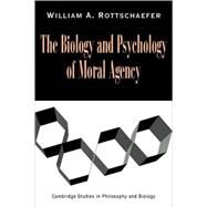 The Biology and Psychology of Moral Agency by William Andrew Rottschaefer, 9780521064507
