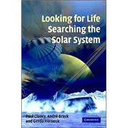 Looking for Life, Searching the Solar System by Paul Clancy , André Brack , Gerda Horneck, 9780521824507