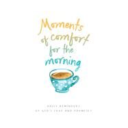 Moments of Comfort for the Morning by Baker Publishing Group, 9780764234507