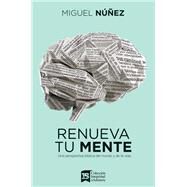 Renueva tu mente/ Renew Your Mind by Núñez, Miguel, 9780829744507