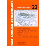 Norwich Castle: Excavations and Historical Survey 1987-98: A Zooarchaeological Study by Albarella, Umberto; Beech, Mark; Curl, Julie; Locker, Alison; Garcia, Marta Moreno, 9780905594507