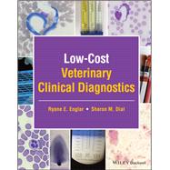 Low-Cost Veterinary Clinical Diagnostics by Englar, Ryane E.; Dial, Sharon M., 9781119714507
