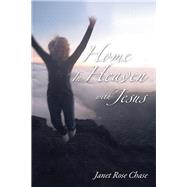 Home in Heaven With Jesus by Chase, Janet Rose, 9781400324507