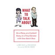 What to Talk About On a Plane, at a Cocktail Party, in a Tiny Elevator with Your Boss's Boss by Colin, Christopher; Baedeker, Rob; Millionaire, Tony, 9781452114507