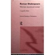 Roman Shakespeare: Warriors, Wounds and Women by Kahn,CoppTlia, 9780415054508