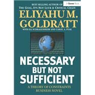 Necessary But Not Sufficient: A Theory of Constraints Business Novel by Goldratt,Eliyahu M., 9780566084508