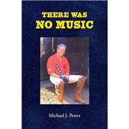 There Was No Music by Peters, Michael, 9781098304508