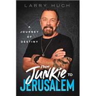 From Junkie to Jerusalem by Larry Huch, 9781636414508