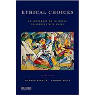 Ethical Choices An Introduction to Moral Philosophy with Cases by Burnor, Richard; Raley, Yvonne, 9780190464509