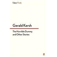 The Horrible Dummy and Other Stories by Kersh, Gerald, 9780571304509