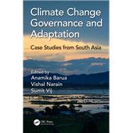 Climate Change Governance and Adaptation: Case Studies from South Asia by Barua; Anamika, 9781138054509