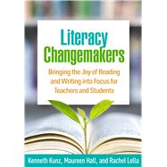 Literacy Changemakers:...,Kunz, Kenneth; Hall, Maureen;...,9781462544509