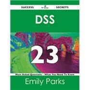 Dss 23 Success Secrets: 23 Most Asked Questions on Dss by Parks, Emily, 9781488524509