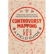 Controversy Mapping A Field Guide by Venturini, Tommaso; Munk, Anders Kristian, 9781509544509