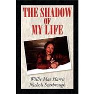 The Shadow of My Life by Scarbrough, Willie Mae Harris Nichols, 9781599264509
