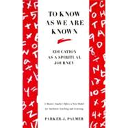 To Know As We Are Known by Palmer, Parker J., 9780060664510
