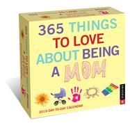 365 Things to Love About Being a Mom 2019 Day-to-Day Calendar by Universe Publishing, 9780789334510