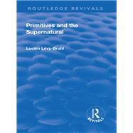 Revival: Primitives and the Supernatural (1936) by Lecy-Bruhl,Lucien, 9781138564510