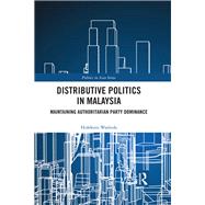 Distributive Politics in Malaysia: Maintaining Authoritarian Party Dominance by Washida; Hidekuni, 9781138634510