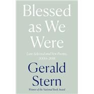 Blessed as We Were Late Selected and New Poems, 2000-2018 by Stern, Gerald, 9781324064510