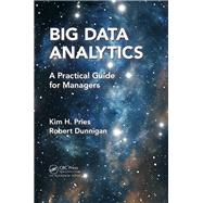 Big Data Analytics: A Practical Guide for Managers by Pries; Kim H., 9781482234510