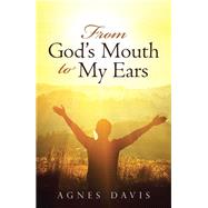 From Gods Mouth to My Ears by Davis, Agnes, 9781512784510