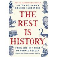 The Rest Is History From Ancient Rome to Ronald ReaganHistory's Most Curious Questions, Answered by Unknown, 9781541704510