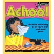 Achoo! The Most Interesting Book You'll Ever Read about Germs by Romanek, Trudee; Cowles, Rose, 9781553374510