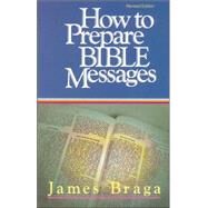How To Prepare Bible Messages by BRAGA, JAMES, 9781590524510