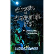 Ghosts of Graveyards Past by Briggs, Laura, 9781611164510
