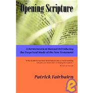 Opening Scripture: A Hermeneutical Manual by Fairbairn, Patrick, 9781932474510