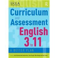 Curriculum and Assessment in English 3 to 11: A better plan by Richmond; John, 9780415784511