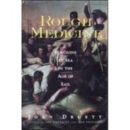 Rough Medicine: Surgeons at Sea in the Age of Sail by Druett,Joan, 9780415924511