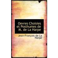 Oevres Choisies Et Posthumes De M. De La Harpe by De La Harpe, Jean-francois, 9780554524511