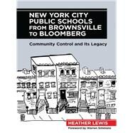 New York City Public Schools from Brownsville to Bloomberg by Lewis, Heather; Simmons, Warren, 9780807754511