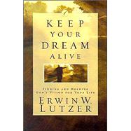 Keep Your Dream Alive: Discover from Joseph the Secret of Living Expectantly by Lutzer, Erwin W., 9780830734511