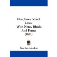 New Jersey School Laws : With Notes, Blanks and Forms (1891) by State Superintendent, 9781104344511