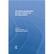 The Black Imagination, Science Fiction and the Speculative by Jackson,Sandra;Jackson,Sandra, 9781138864511