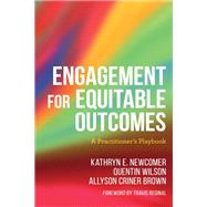 Engagement for Equitable Outcomes A Practitioners Playbook by Newcomer, Kathryn; Wilson, Quentin; Brown, Allyson Criner, 9781538134511