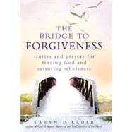 The Bridge to Forgiveness by Kedar, Karyn D., 9781580234511