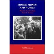 Power, Money, and Women : Words to the Wise from Harry S. Truman by Johnson, Niel M., 9781585974511