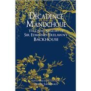 Dcadence Mandchoue The China Memoirs of Sir Edmund Trelawny Backhouse by Trelawny Backhouse, Edmund; Sandhaus, Derek, 9789881944511