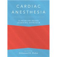 Cardiac Anesthesia: A Problem-Based Learning Approach by Minhaj, Mohammed; Anitescu, Magdalena, 9780190884512