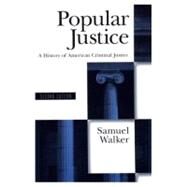 Popular Justice A History of American Criminal Justice by Walker, Samuel, 9780195074512