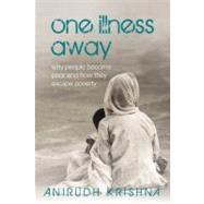 One Illness Away Why People Become Poor and How They Escape Poverty by Krishna, Anirudh, 9780199584512