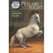 Mercury's Flight The Story of a Lipizzaner Stallion by Wedekind, Annie, 9780312644512