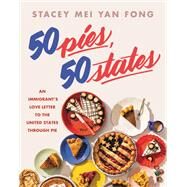 50 Pies, 50 States An Immigrant's Love Letter to the United States Through Pie by Fong, Stacey Mei Yan, 9780316394512