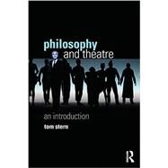 Philosophy and Theatre: An Introduction by Stern; Tom, 9780415604512